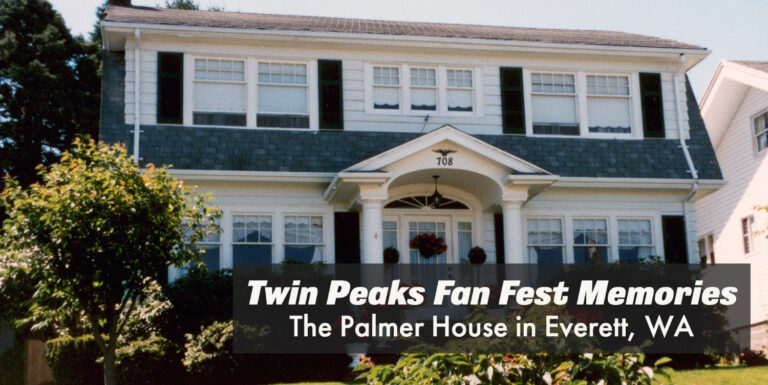 Twin Peaks Fan Fest Memories – Palmer House in Everett, WA