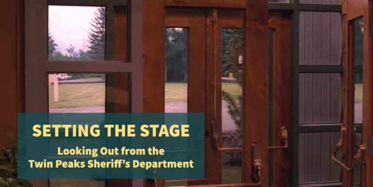 Setting the Stage – Looking Out from the Twin Peaks Sheriff’s Department