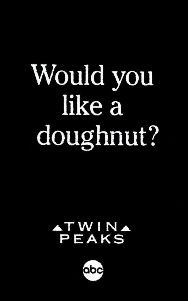 Black and white print ad for Twin Peaks asking "Would you like a doughnut?"