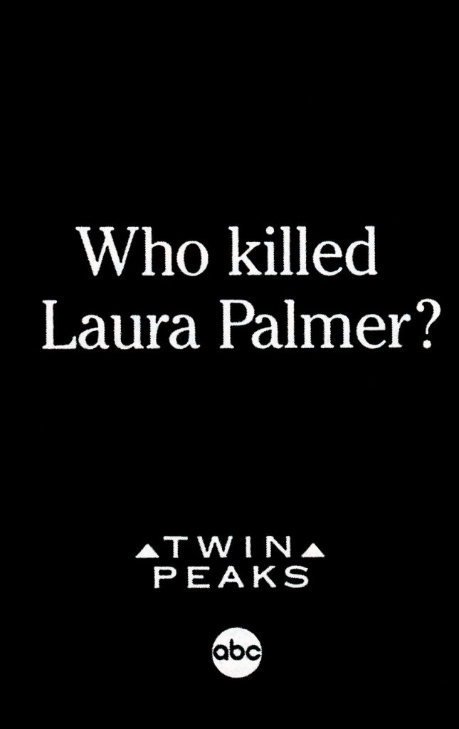 Black and white print ad for Twin Peaks asking "Who Killed Laura Palmer?"