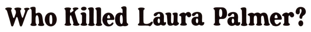 Who Killed Laura Palmer?
