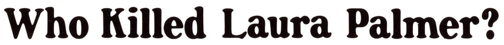 Who killed Laura Palmer?
