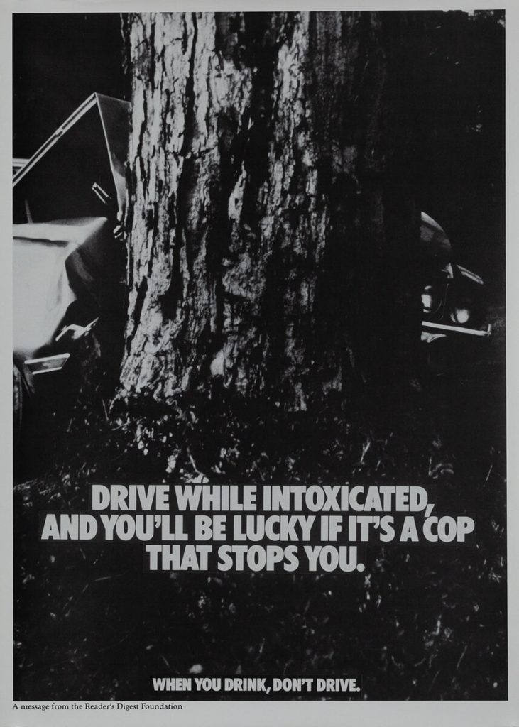 DRIVE WHILE INTOXICATED, AND YOU'LL BE LUCKY IF IT'S A COP THAT STOPS YOU.